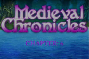 Medieval Chronicles – Chapter 6